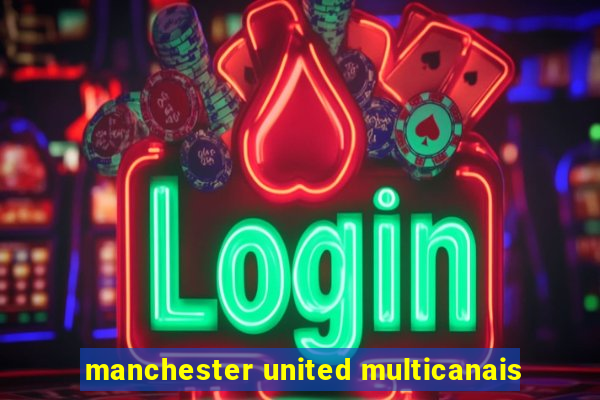 manchester united multicanais